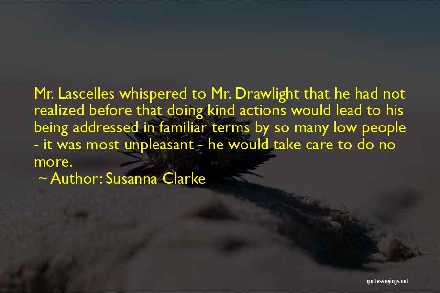 Susanna Clarke Quotes: Mr. Lascelles Whispered To Mr. Drawlight That He Had Not Realized Before That Doing Kind Actions Would Lead To His
