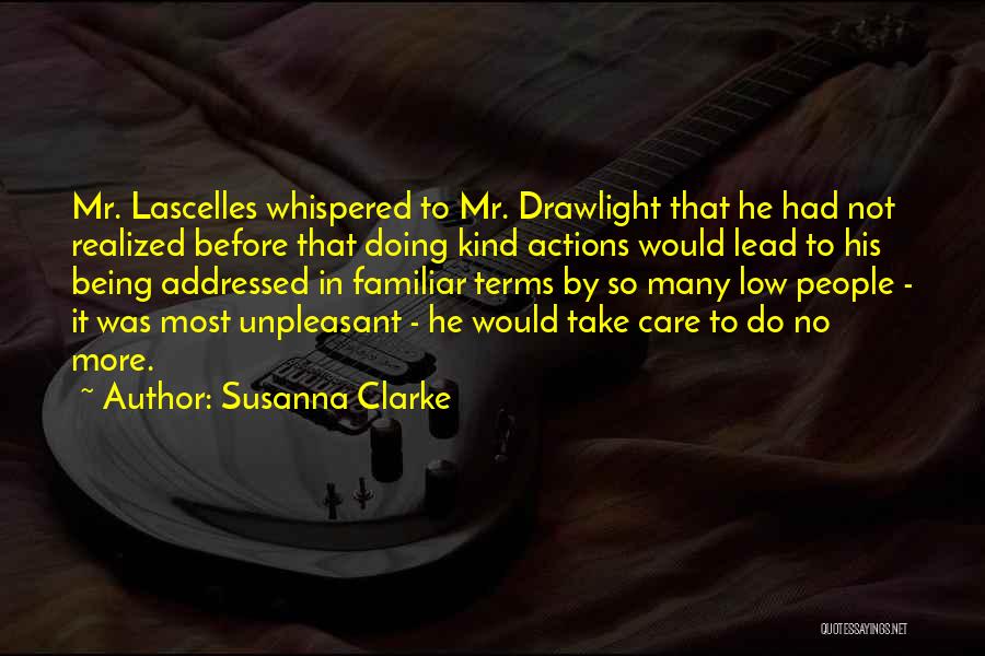 Susanna Clarke Quotes: Mr. Lascelles Whispered To Mr. Drawlight That He Had Not Realized Before That Doing Kind Actions Would Lead To His