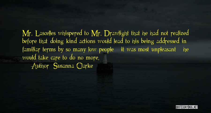 Susanna Clarke Quotes: Mr. Lascelles Whispered To Mr. Drawlight That He Had Not Realized Before That Doing Kind Actions Would Lead To His