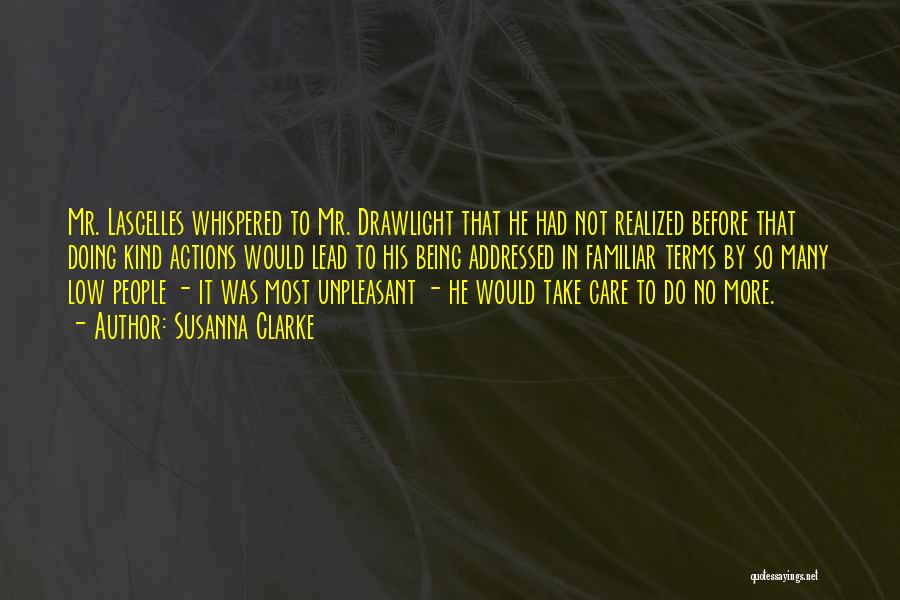 Susanna Clarke Quotes: Mr. Lascelles Whispered To Mr. Drawlight That He Had Not Realized Before That Doing Kind Actions Would Lead To His