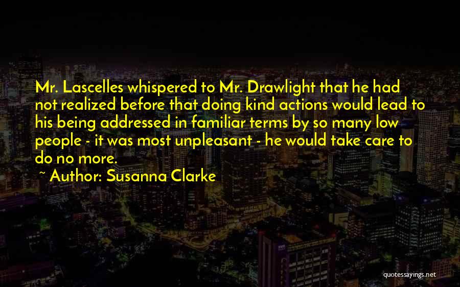 Susanna Clarke Quotes: Mr. Lascelles Whispered To Mr. Drawlight That He Had Not Realized Before That Doing Kind Actions Would Lead To His