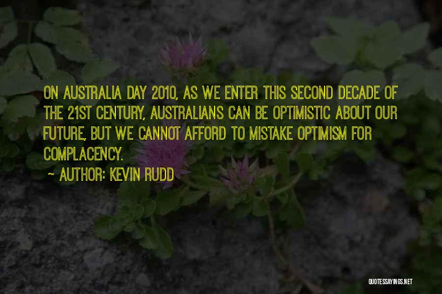 Kevin Rudd Quotes: On Australia Day 2010, As We Enter This Second Decade Of The 21st Century, Australians Can Be Optimistic About Our