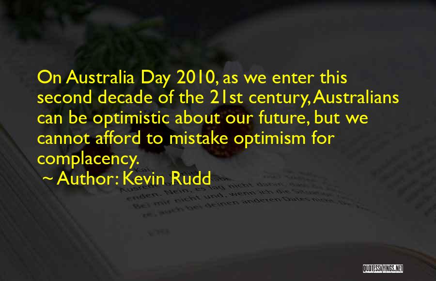 Kevin Rudd Quotes: On Australia Day 2010, As We Enter This Second Decade Of The 21st Century, Australians Can Be Optimistic About Our