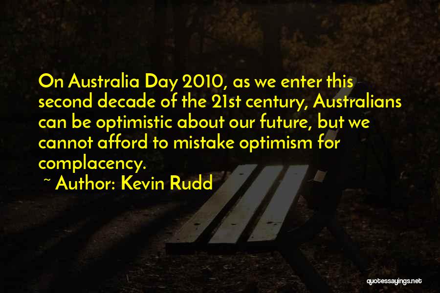 Kevin Rudd Quotes: On Australia Day 2010, As We Enter This Second Decade Of The 21st Century, Australians Can Be Optimistic About Our