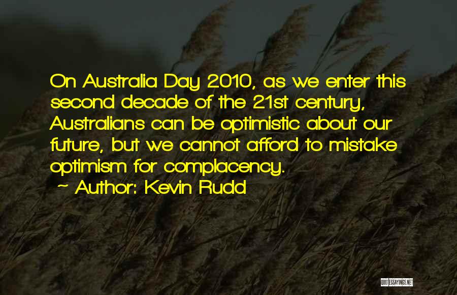 Kevin Rudd Quotes: On Australia Day 2010, As We Enter This Second Decade Of The 21st Century, Australians Can Be Optimistic About Our