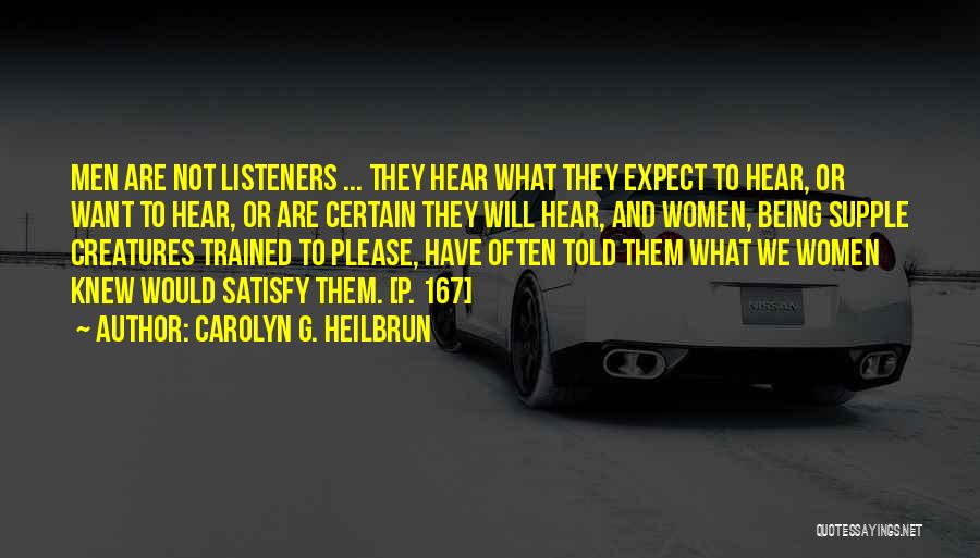 Carolyn G. Heilbrun Quotes: Men Are Not Listeners ... They Hear What They Expect To Hear, Or Want To Hear, Or Are Certain They