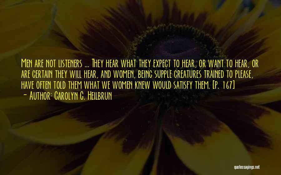 Carolyn G. Heilbrun Quotes: Men Are Not Listeners ... They Hear What They Expect To Hear, Or Want To Hear, Or Are Certain They