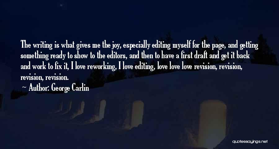 George Carlin Quotes: The Writing Is What Gives Me The Joy, Especially Editing Myself For The Page, And Getting Something Ready To Show