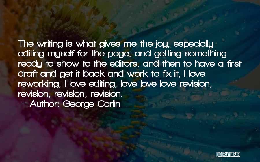 George Carlin Quotes: The Writing Is What Gives Me The Joy, Especially Editing Myself For The Page, And Getting Something Ready To Show