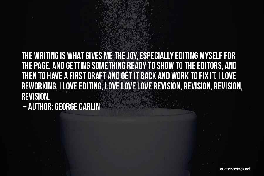 George Carlin Quotes: The Writing Is What Gives Me The Joy, Especially Editing Myself For The Page, And Getting Something Ready To Show