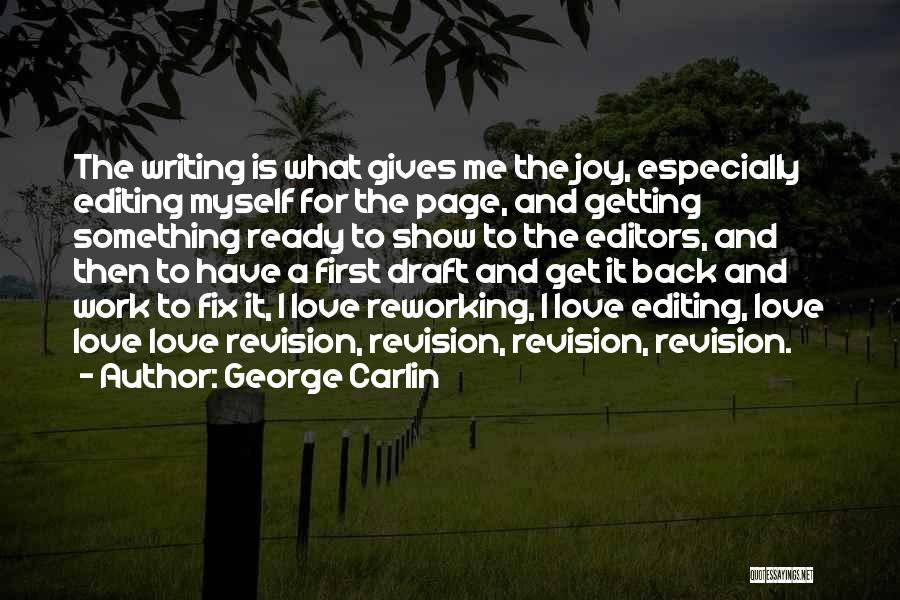 George Carlin Quotes: The Writing Is What Gives Me The Joy, Especially Editing Myself For The Page, And Getting Something Ready To Show