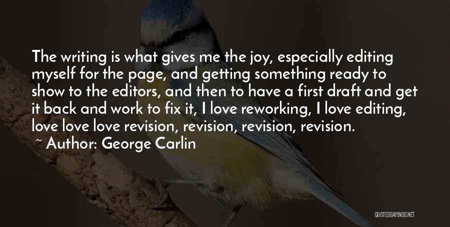 George Carlin Quotes: The Writing Is What Gives Me The Joy, Especially Editing Myself For The Page, And Getting Something Ready To Show