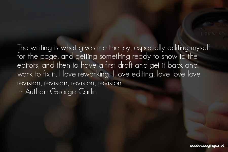 George Carlin Quotes: The Writing Is What Gives Me The Joy, Especially Editing Myself For The Page, And Getting Something Ready To Show