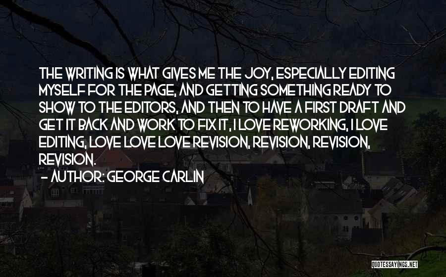 George Carlin Quotes: The Writing Is What Gives Me The Joy, Especially Editing Myself For The Page, And Getting Something Ready To Show