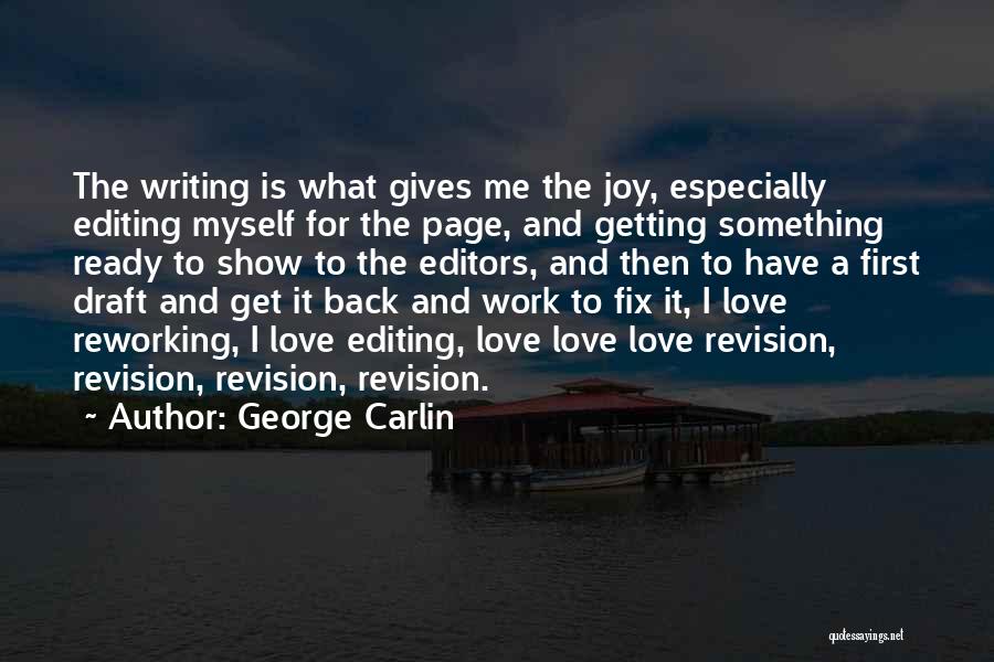 George Carlin Quotes: The Writing Is What Gives Me The Joy, Especially Editing Myself For The Page, And Getting Something Ready To Show