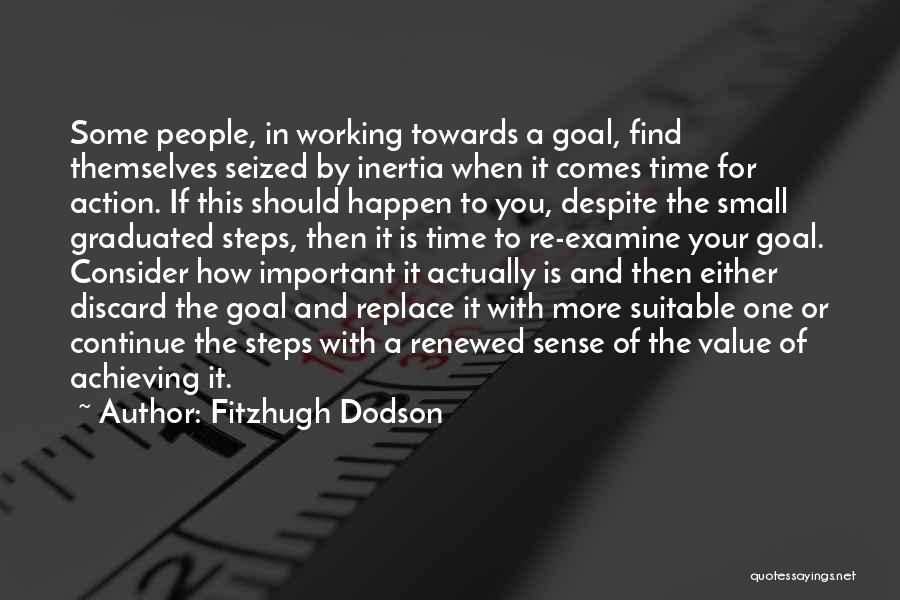 Fitzhugh Dodson Quotes: Some People, In Working Towards A Goal, Find Themselves Seized By Inertia When It Comes Time For Action. If This