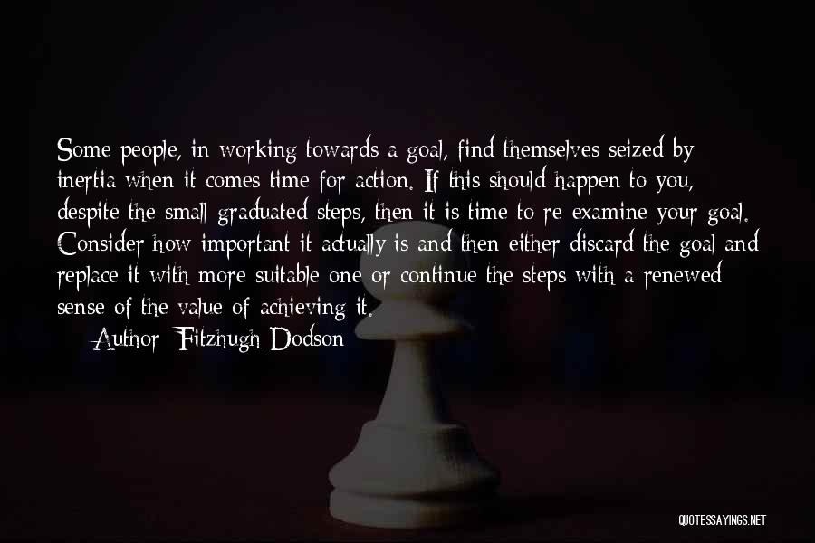 Fitzhugh Dodson Quotes: Some People, In Working Towards A Goal, Find Themselves Seized By Inertia When It Comes Time For Action. If This