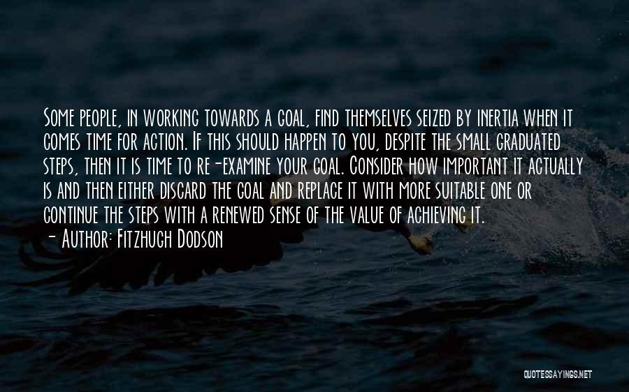 Fitzhugh Dodson Quotes: Some People, In Working Towards A Goal, Find Themselves Seized By Inertia When It Comes Time For Action. If This