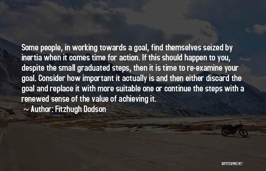 Fitzhugh Dodson Quotes: Some People, In Working Towards A Goal, Find Themselves Seized By Inertia When It Comes Time For Action. If This