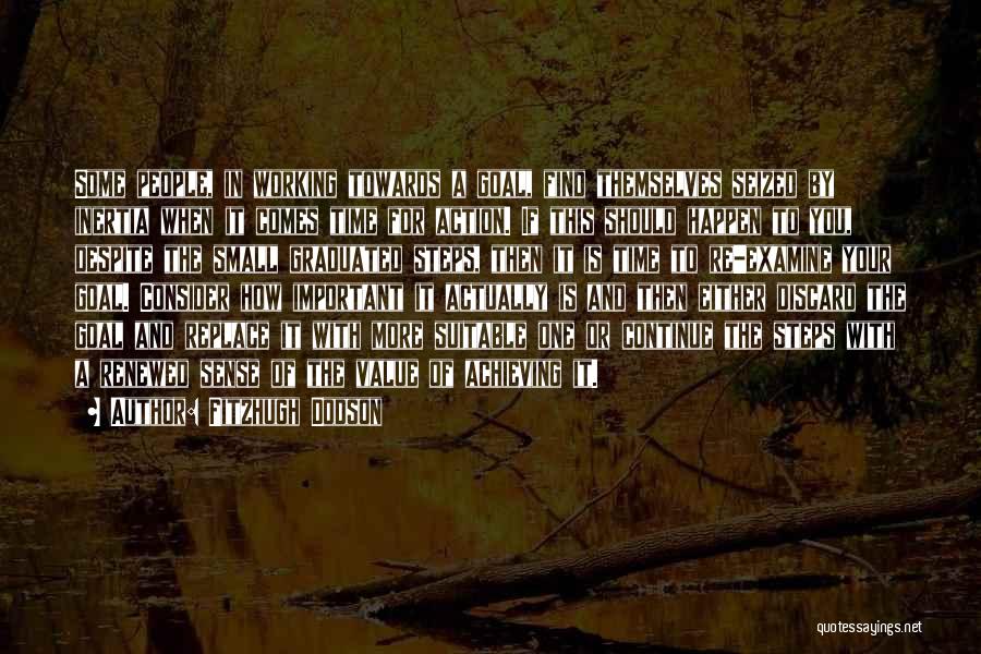 Fitzhugh Dodson Quotes: Some People, In Working Towards A Goal, Find Themselves Seized By Inertia When It Comes Time For Action. If This
