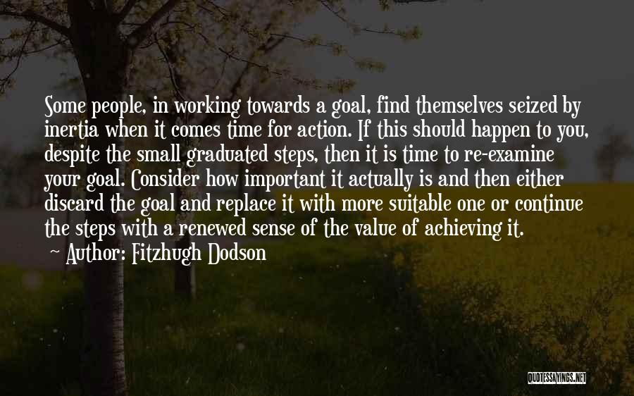 Fitzhugh Dodson Quotes: Some People, In Working Towards A Goal, Find Themselves Seized By Inertia When It Comes Time For Action. If This