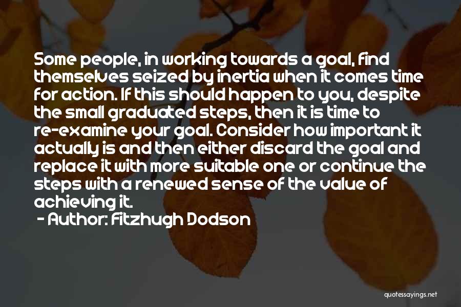 Fitzhugh Dodson Quotes: Some People, In Working Towards A Goal, Find Themselves Seized By Inertia When It Comes Time For Action. If This