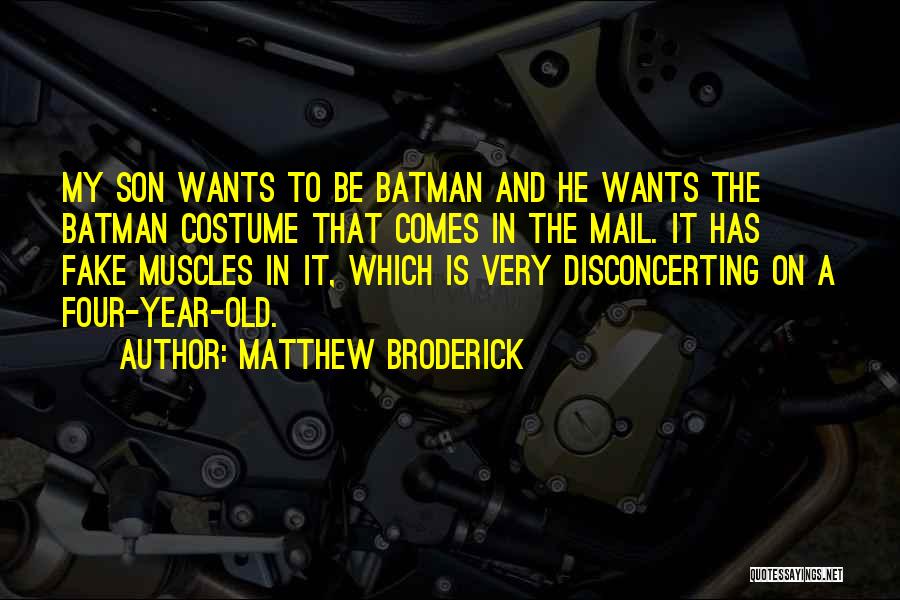 Matthew Broderick Quotes: My Son Wants To Be Batman And He Wants The Batman Costume That Comes In The Mail. It Has Fake