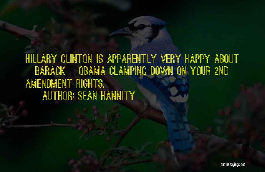 Sean Hannity Quotes: Hillary Clinton Is Apparently Very Happy About [barack] Obama Clamping Down On Your 2nd Amendment Rights.