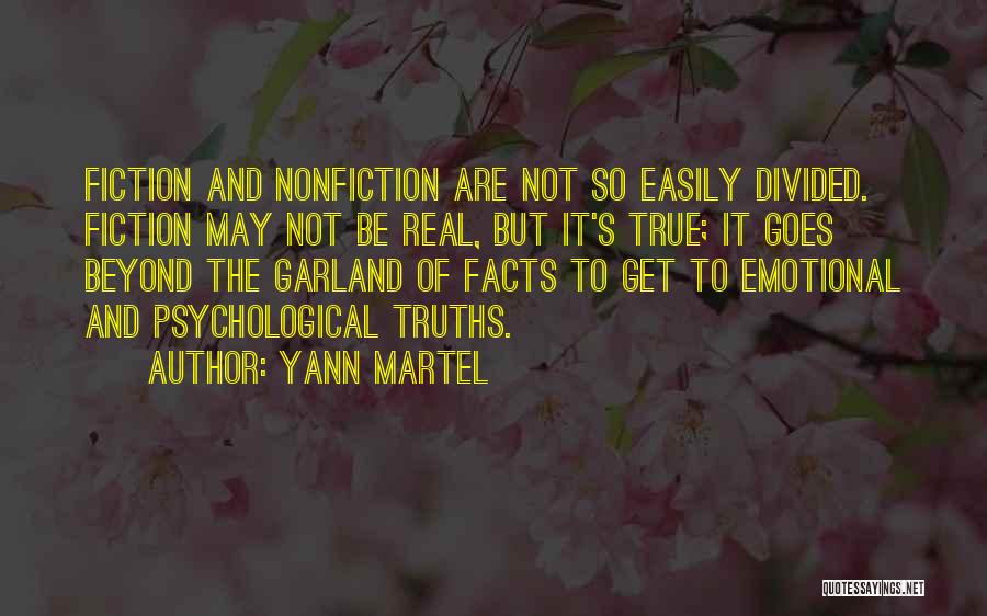 Yann Martel Quotes: Fiction And Nonfiction Are Not So Easily Divided. Fiction May Not Be Real, But It's True; It Goes Beyond The