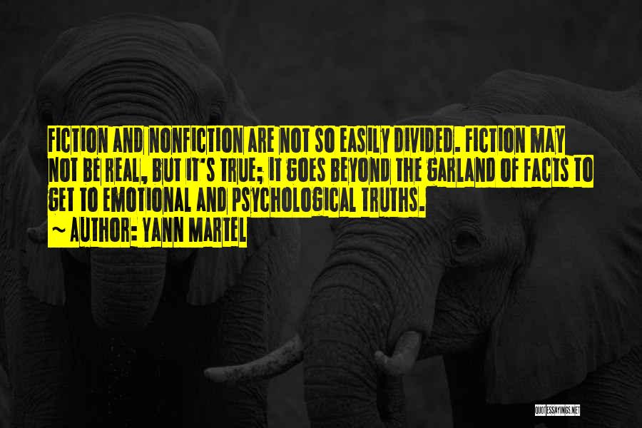 Yann Martel Quotes: Fiction And Nonfiction Are Not So Easily Divided. Fiction May Not Be Real, But It's True; It Goes Beyond The