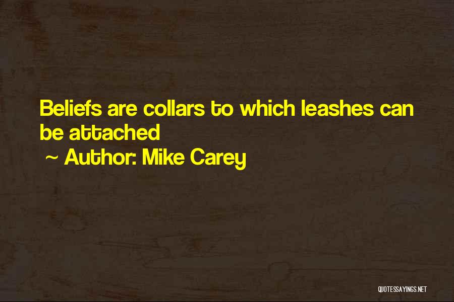 Mike Carey Quotes: Beliefs Are Collars To Which Leashes Can Be Attached