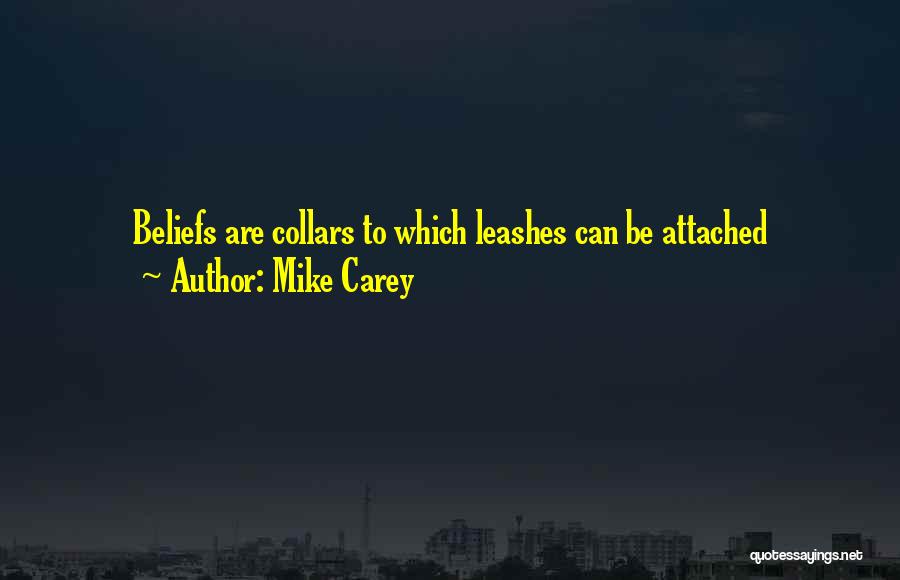 Mike Carey Quotes: Beliefs Are Collars To Which Leashes Can Be Attached