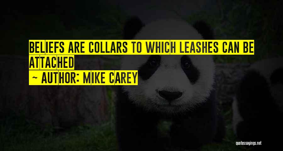 Mike Carey Quotes: Beliefs Are Collars To Which Leashes Can Be Attached