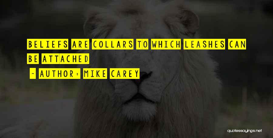 Mike Carey Quotes: Beliefs Are Collars To Which Leashes Can Be Attached