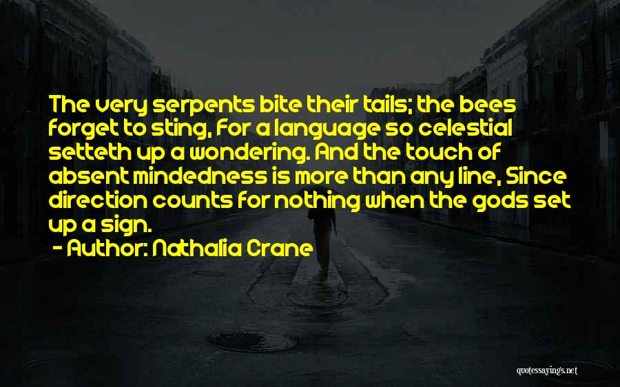 Nathalia Crane Quotes: The Very Serpents Bite Their Tails; The Bees Forget To Sting, For A Language So Celestial Setteth Up A Wondering.