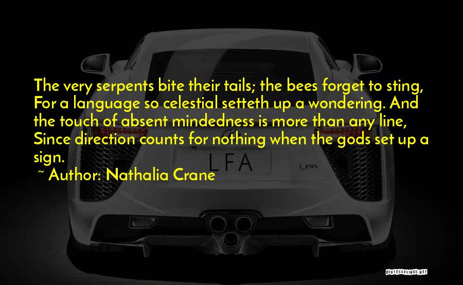 Nathalia Crane Quotes: The Very Serpents Bite Their Tails; The Bees Forget To Sting, For A Language So Celestial Setteth Up A Wondering.