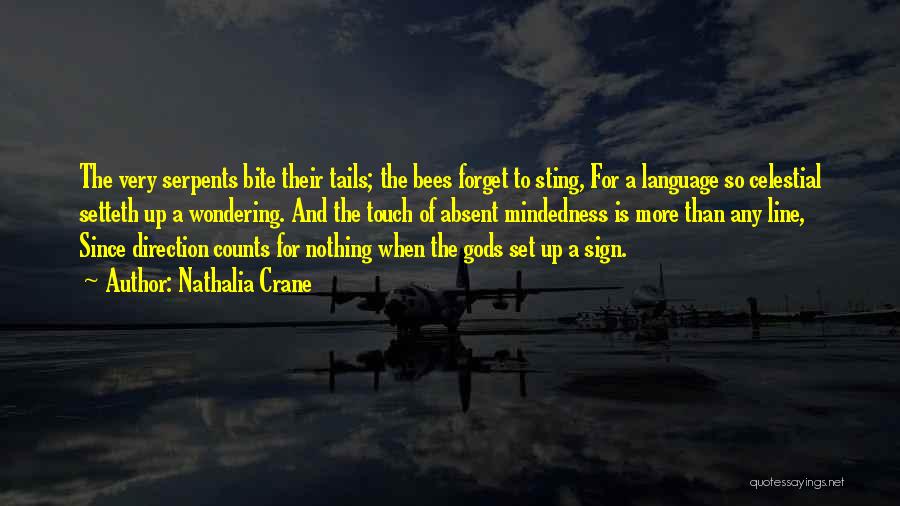 Nathalia Crane Quotes: The Very Serpents Bite Their Tails; The Bees Forget To Sting, For A Language So Celestial Setteth Up A Wondering.