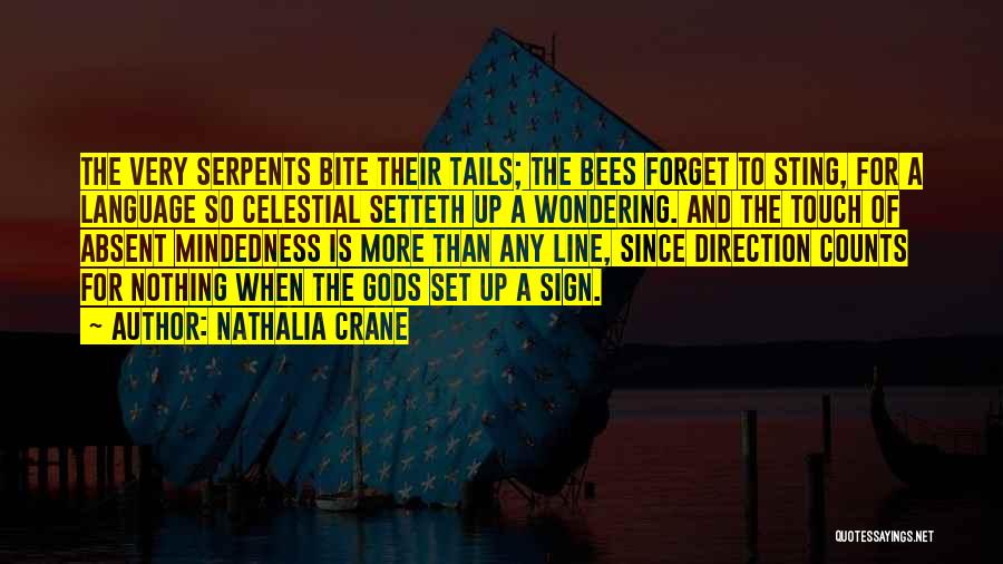 Nathalia Crane Quotes: The Very Serpents Bite Their Tails; The Bees Forget To Sting, For A Language So Celestial Setteth Up A Wondering.