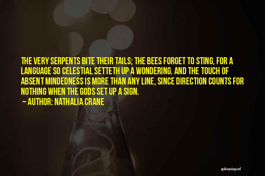 Nathalia Crane Quotes: The Very Serpents Bite Their Tails; The Bees Forget To Sting, For A Language So Celestial Setteth Up A Wondering.