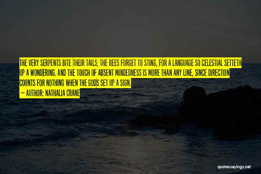 Nathalia Crane Quotes: The Very Serpents Bite Their Tails; The Bees Forget To Sting, For A Language So Celestial Setteth Up A Wondering.