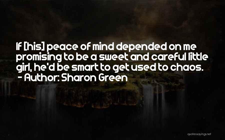 Sharon Green Quotes: If [his] Peace Of Mind Depended On Me Promising To Be A Sweet And Careful Little Girl, He'd Be Smart