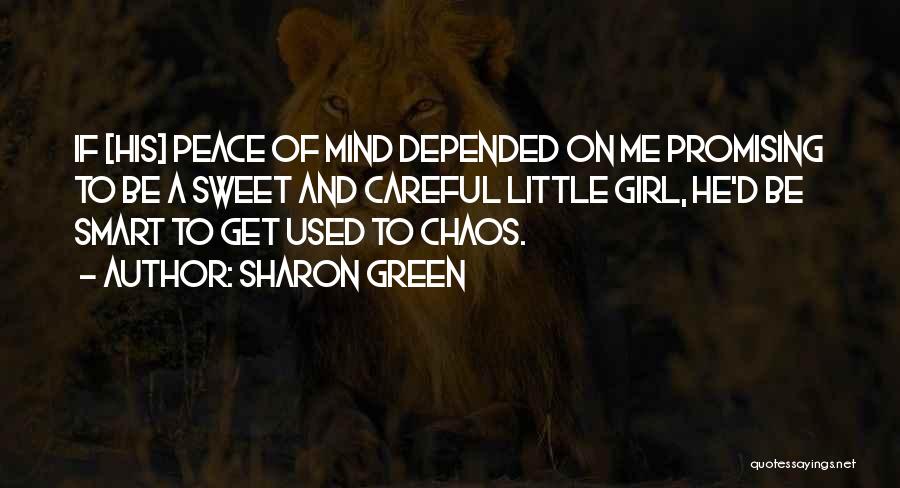 Sharon Green Quotes: If [his] Peace Of Mind Depended On Me Promising To Be A Sweet And Careful Little Girl, He'd Be Smart
