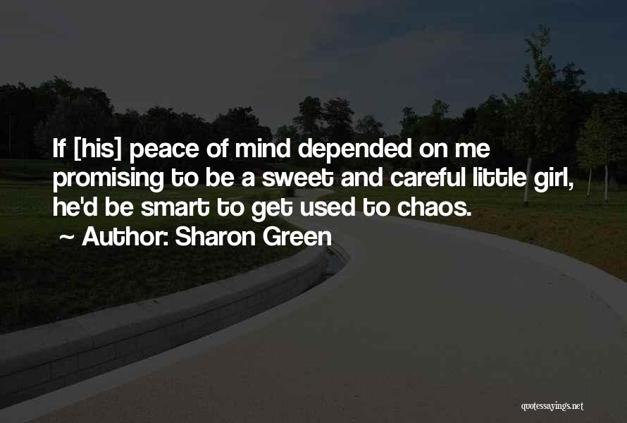 Sharon Green Quotes: If [his] Peace Of Mind Depended On Me Promising To Be A Sweet And Careful Little Girl, He'd Be Smart