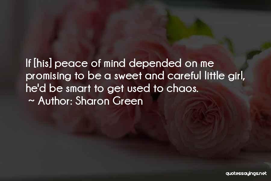 Sharon Green Quotes: If [his] Peace Of Mind Depended On Me Promising To Be A Sweet And Careful Little Girl, He'd Be Smart