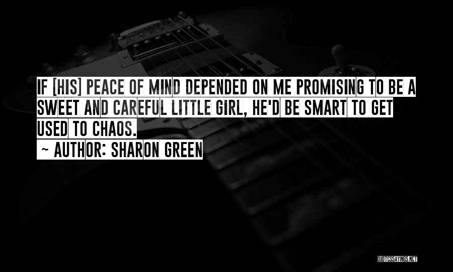 Sharon Green Quotes: If [his] Peace Of Mind Depended On Me Promising To Be A Sweet And Careful Little Girl, He'd Be Smart