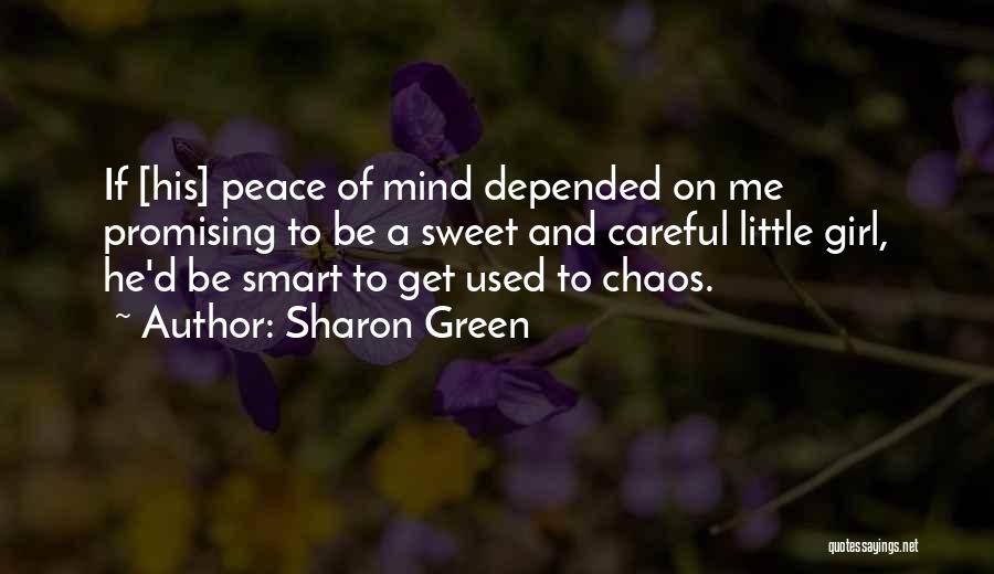 Sharon Green Quotes: If [his] Peace Of Mind Depended On Me Promising To Be A Sweet And Careful Little Girl, He'd Be Smart