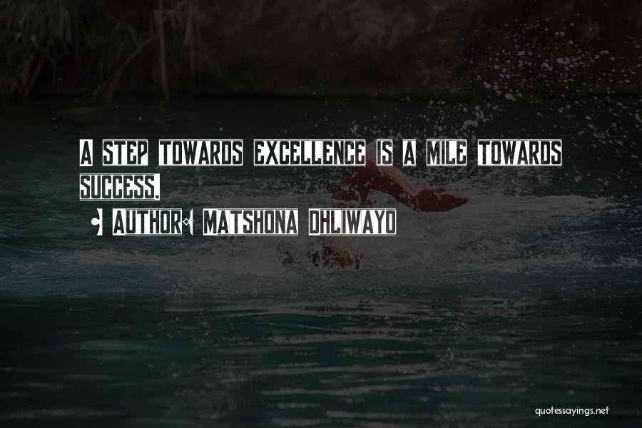 Matshona Dhliwayo Quotes: A Step Towards Excellence Is A Mile Towards Success.