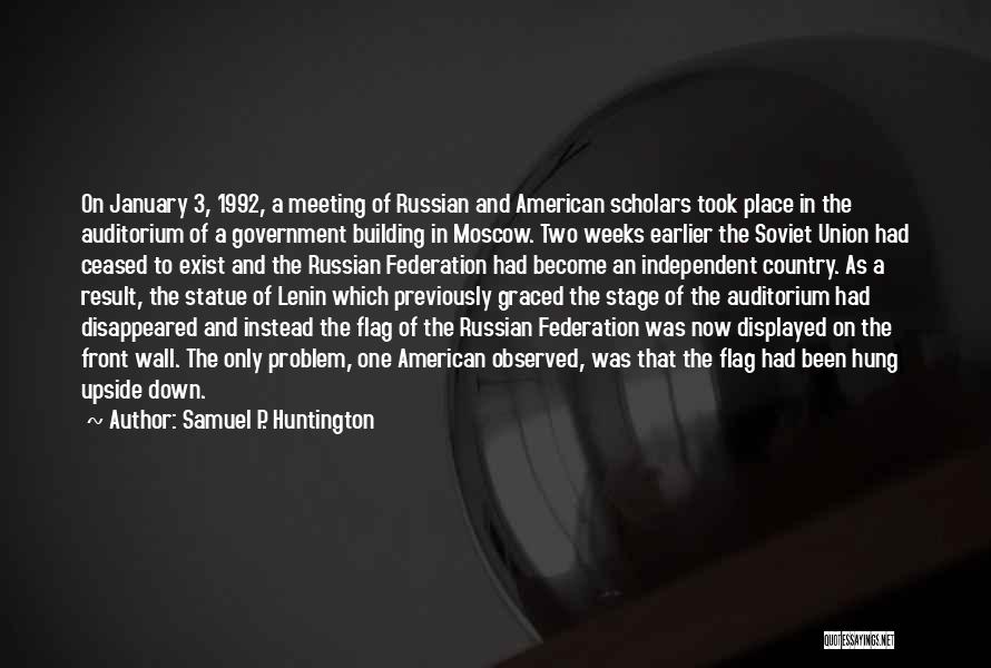 Samuel P. Huntington Quotes: On January 3, 1992, A Meeting Of Russian And American Scholars Took Place In The Auditorium Of A Government Building