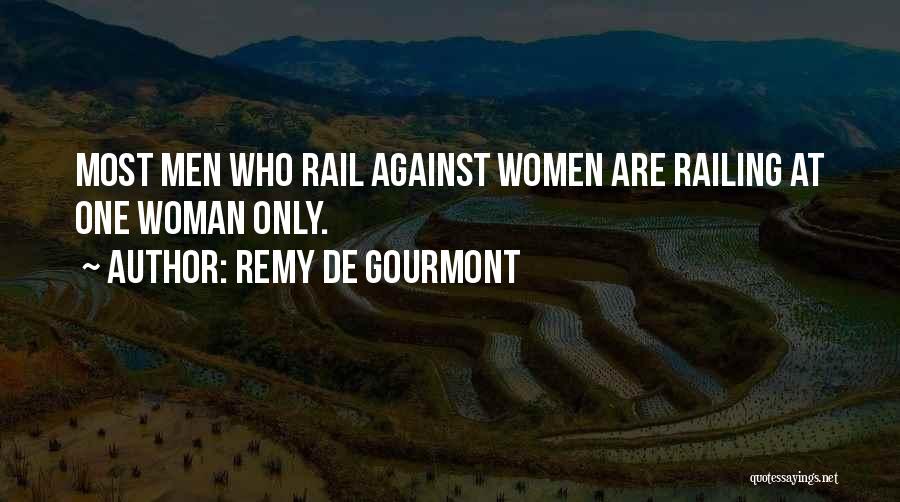 Remy De Gourmont Quotes: Most Men Who Rail Against Women Are Railing At One Woman Only.