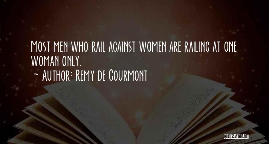 Remy De Gourmont Quotes: Most Men Who Rail Against Women Are Railing At One Woman Only.